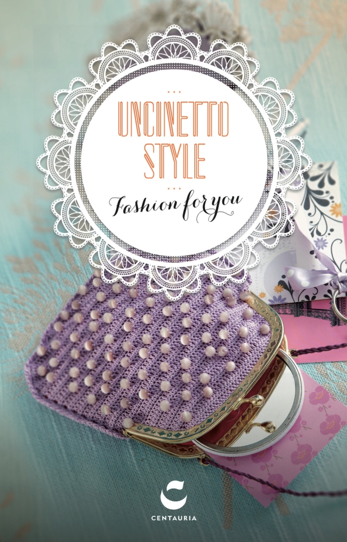 Uncinetto style. Fashion for you. Ediz. illustrata. Con gadget Uncinetto style. Fashion for you. Ediz. illustrata. Con gadget