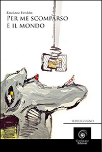 Per me scomparso è il mondo Per me scomparso è il mondo