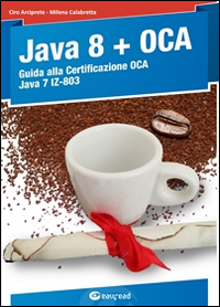 Java 8. Guida alla certificazione OCA Java 7 Java 8. Guida alla certificazione OCA Java 7