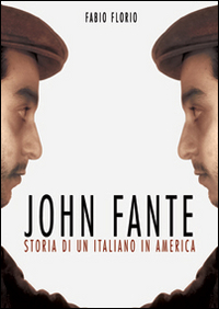 John Fante. Storia di un italiano in America John Fante. Storia di un italiano in America
