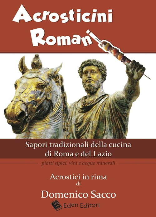 Acrosticini romani. Sapori tradizionali della cucina di Roma e del Lazio. Piatti tipici, vini e acque minerali Acrosticini romani. Sapori tradizionali della cucina di Roma e del Lazio. Piatti tipici, vini e acque minerali