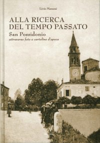 Alla Ricerca del Tempo Passato. San Possidonio Attraverso Foto e Cartoline d'Epoca