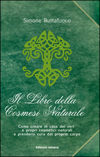 Il libro della cosmesi naturale. Come creare in casa dei veri e propri cosmetici naturali e prendersi cura del proprio corpo Il libro della cosmesi naturale. Come creare in casa dei veri e propri cosmetici naturali e prendersi cura del proprio corpo