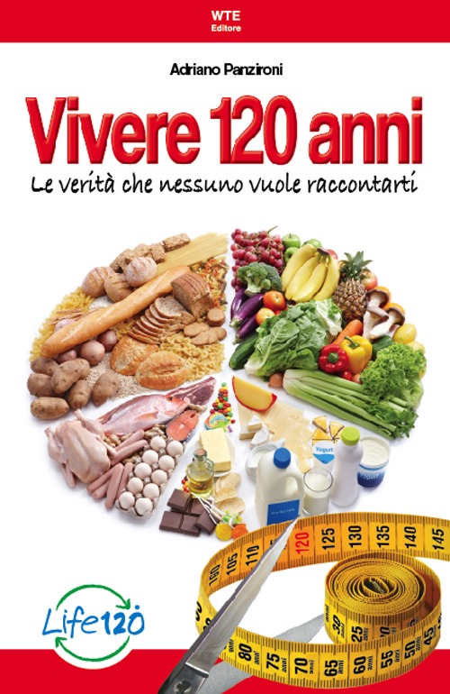 Vivere 120 anni. Le verità che nessuno vuole raccontarti Vivere 120 anni. Le verità che nessuno vuole raccontarti