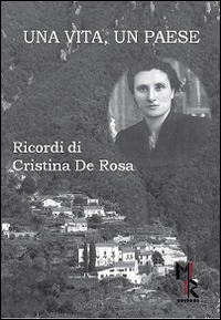 Una vita, un paese. Ricordi di Cristina De Rosa Una vita, un paese. Ricordi di Cristina De Rosa