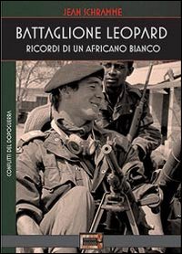 Battaglione Leopard. Ricordi di un africano bianco Battaglione Leopard. Ricordi di un africano bianco