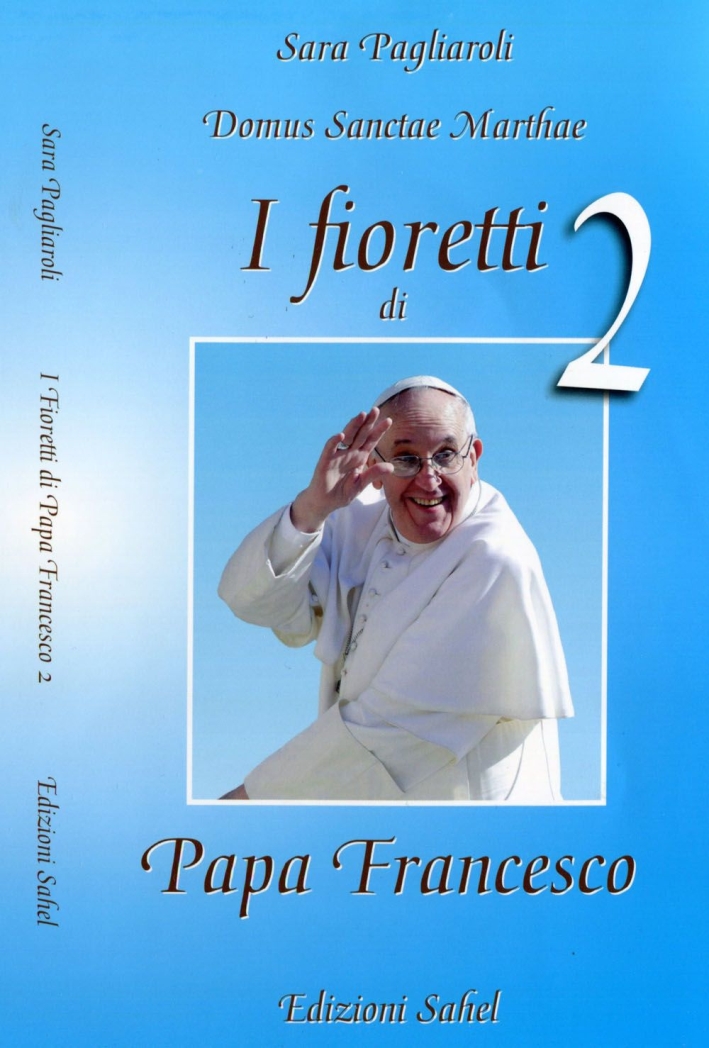 I fioretti di papa Francesco. Vol. 2 I fioretti di papa Francesco. Vol. 2