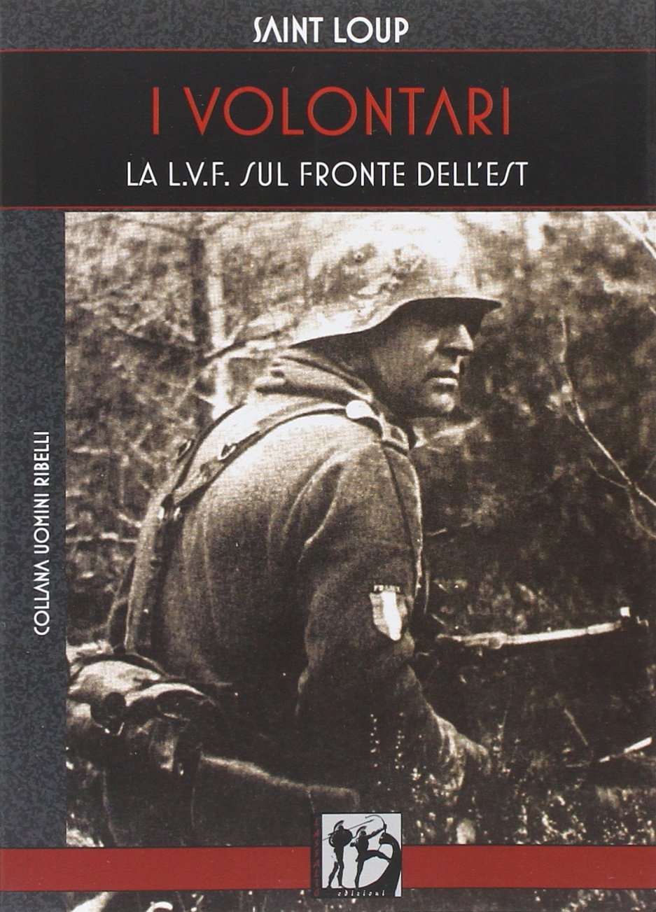 I volontari. La L.V.F. sul Fronte dell'Est I volontari. La L.V.F. sul Fronte dell'Est