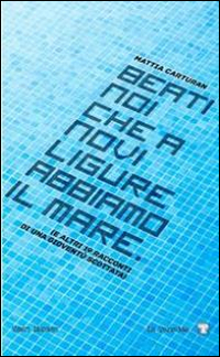 Beati noi che a Novi Ligure abbiamo il mare (... e altri 19 racconti di una gioventù scottata) Beati noi che a Novi Ligure abbiamo il mare (... e altri 19 racconti di una gioventù scottata)