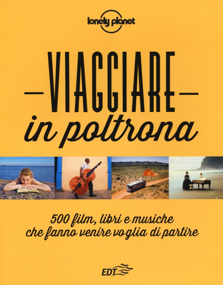 Viaggiare in poltrona. 500 film, libri e musiche che fanno venire voglia di partire Viaggiare in poltrona. 500 film, libri e musiche che fanno venire voglia di partire
