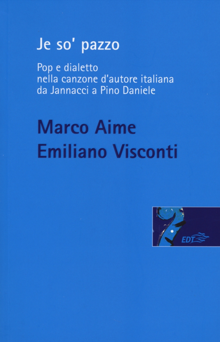 Je so' pazzo. Pop e dialetto nella canzone d'autore italiana da Jannacci a Pino Daniele Je so' pazzo. Pop e dialetto nella canzone d'autore italiana da Jannacci a Pino Daniele