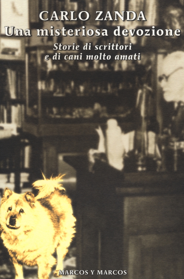 Una misteriosa devozione. Storie di scrittori e di cani molto amati Una misteriosa devozione. Storie di scrittori e di cani molto amati