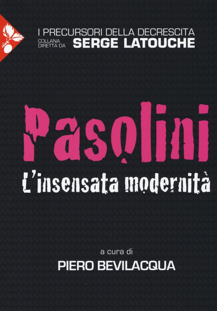 Pasolini. L'insensata modernità Pasolini. L'insensata modernità