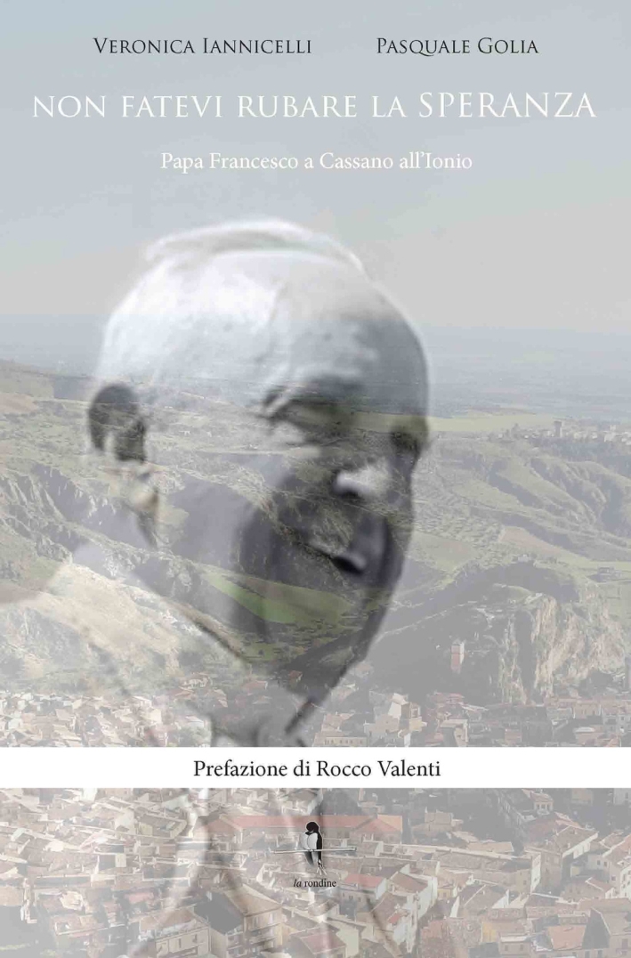 Non fatevi rubare la speranza. Papa Francesco a Cassano all'Ionio Non fatevi rubare la speranza. Papa Francesco a Cassano all'Ionio
