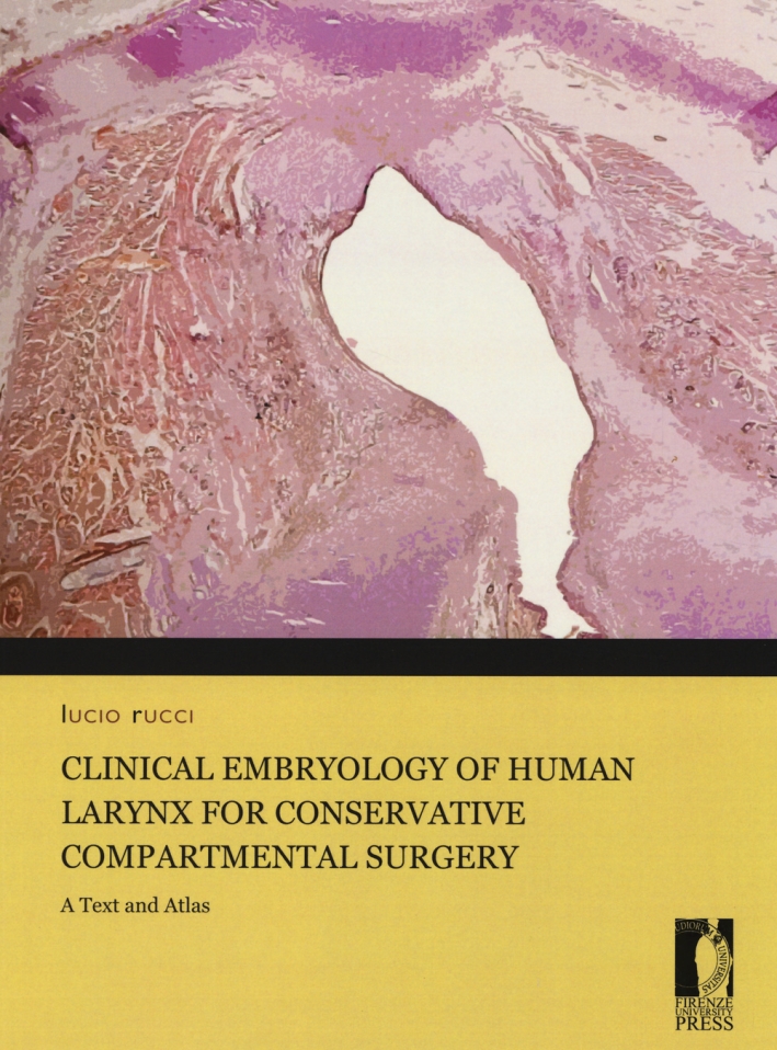 Clinical embryology of human larynx for conservative compartmental surgery. A text and atlas. Ediz. illustrata Clinical embryology of human larynx for conservative compartmental surgery. A text and atlas. Ediz. illustrata