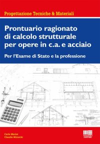 Prontuario ragionato di calcolo strutturale per opere in c.a. e acciaio. Per l'Esame di Stato e la professione