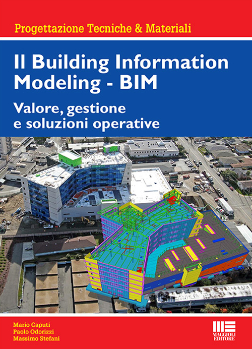 Il Building Information Modeling. BIM. Valore, gestione e soluzioni operative Il Building Information Modeling. BIM. Valore, gestione e soluzioni operative