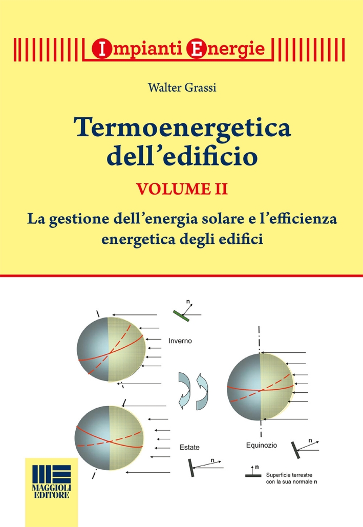 Termoenergetica dell'edificio. Vol. 2: La gestione dell'energia solare e l'efficienza energetica degli edifici Termoenergetica dell'edificio. Vol. 2: La gestione dell'energia solare e l'efficienza energetica degli edifici