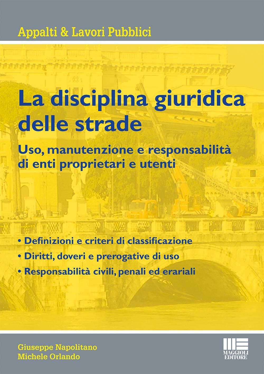 La disciplina giuridica delle strade. Uso, manutenzione e responsabilità di enti proprietari e utenti La disciplina giuridica delle strade. Uso, manutenzione e responsabilità di enti proprietari e utenti