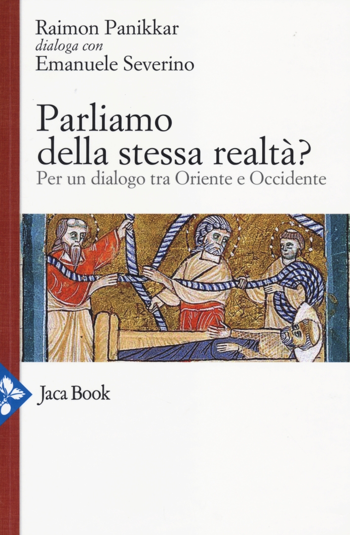 Parliamo della stessa realtà? Per un dialogo tra Oriente e Occidente Parliamo della stessa realtà? Per un dialogo tra Oriente e Occidente