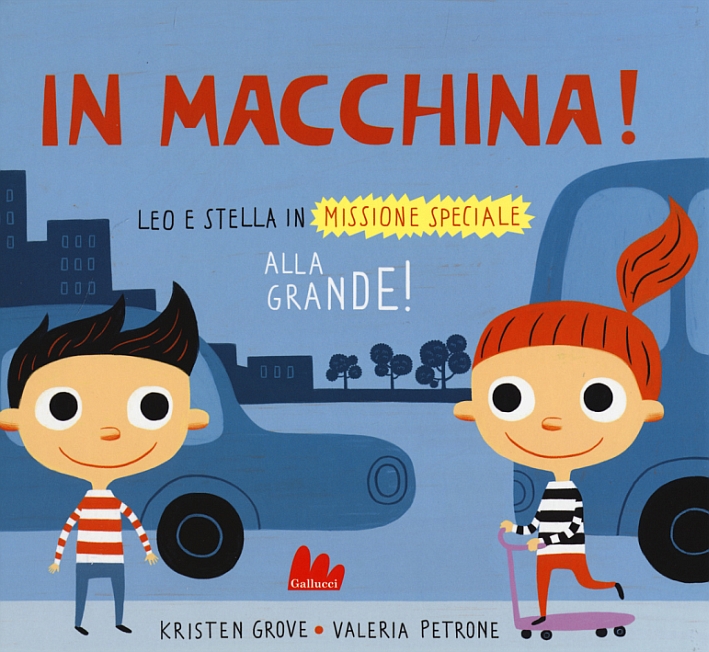 In macchina! Alla grande! Leo e Stella in missione speciale. Ediz. illustrata In macchina! Alla grande! Leo e Stella in missione speciale. Ediz. illustrata