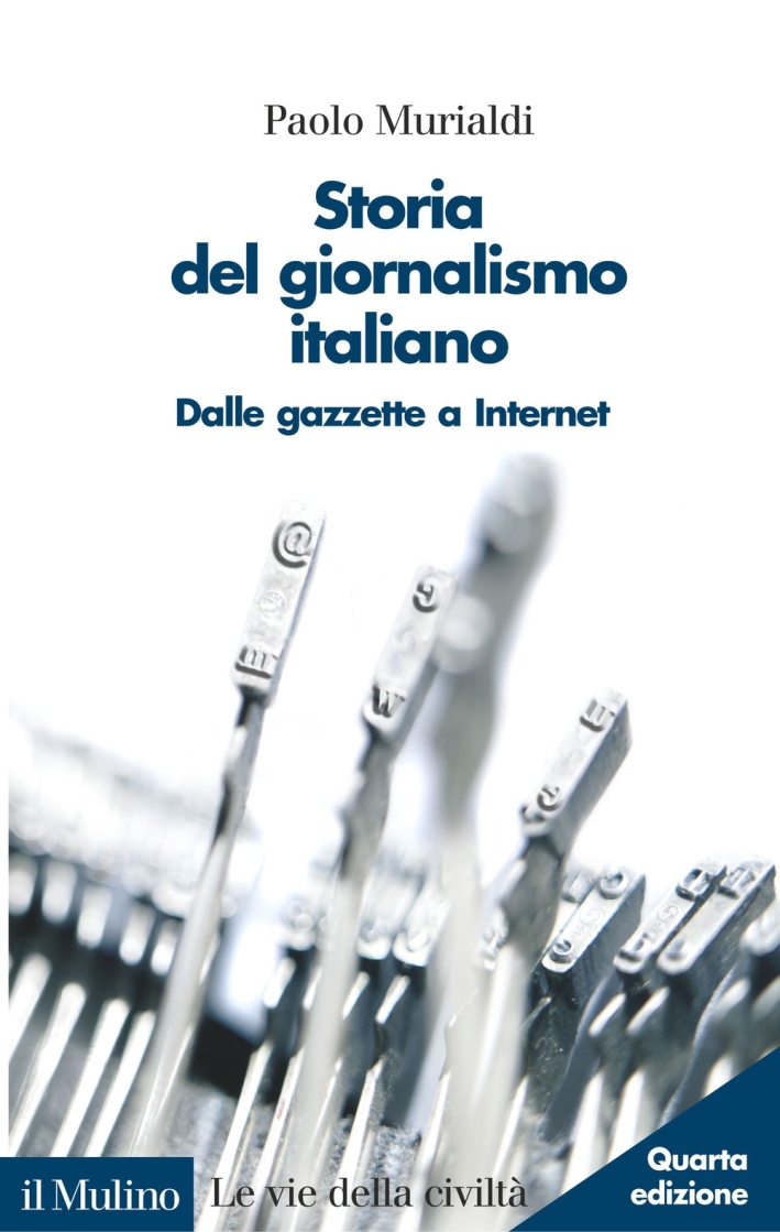Storia del giornalismo italiano. Dalle gazzette a Internet Storia del giornalismo italiano. Dalle gazzette a Internet