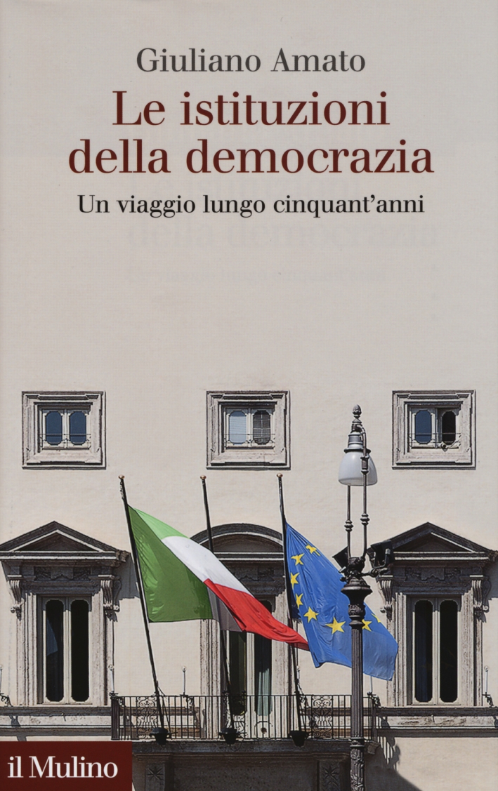 Le istituzioni della democrazia. Un viaggio lungo cinquant'anni Le istituzioni della democrazia. Un viaggio lungo cinquant'anni