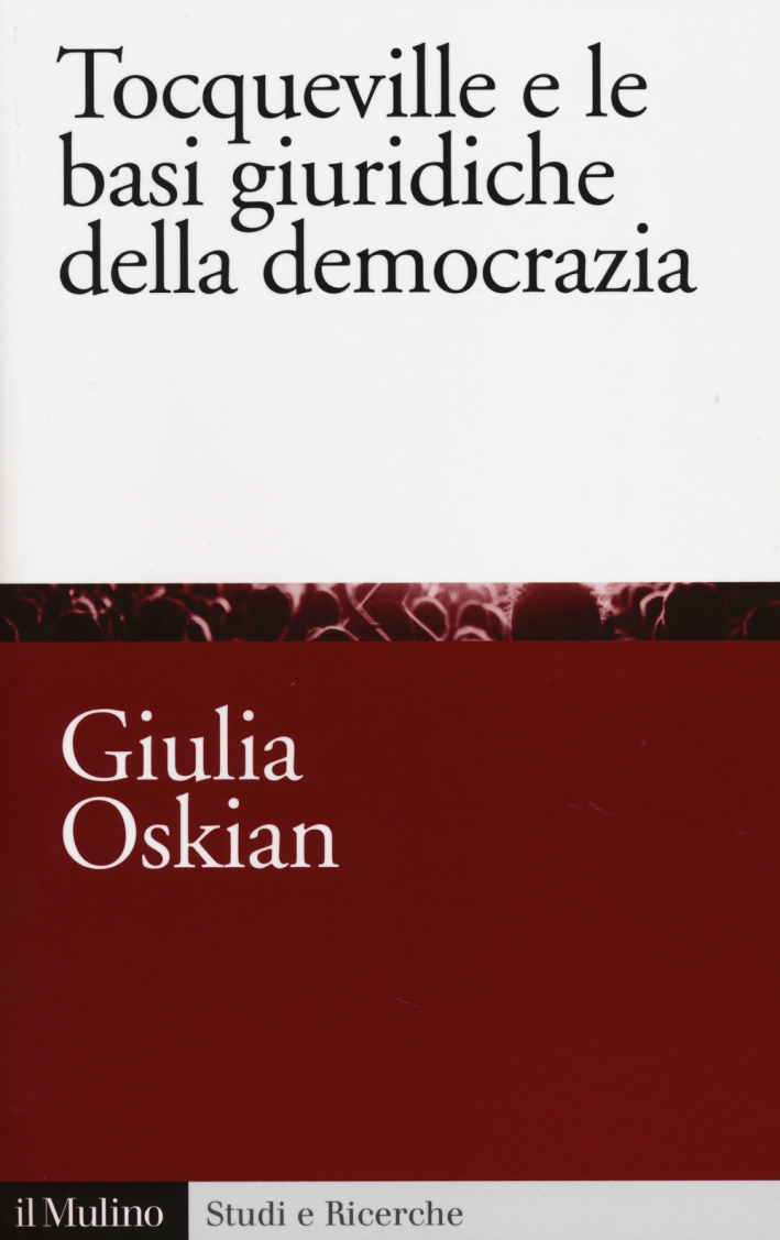 Tocqueville e le basi giuridiche della democrazia Tocqueville e le basi giuridiche della democrazia