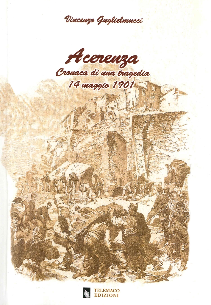 Acerenza. Cronaca di una tragedia, 14 maggio 1901 Acerenza. Cronaca di una tragedia, 14 maggio 1901