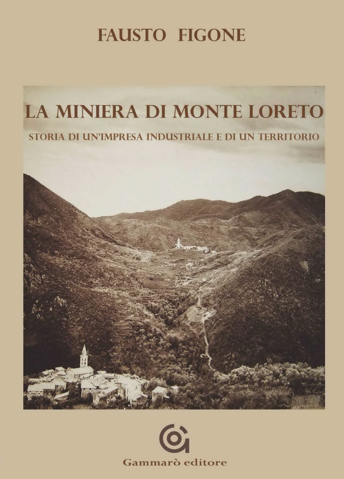 La miniera di Monte Loreto. Storia di un'impresa industriale e di un un territorio La miniera di Monte Loreto. Storia di un'impresa industriale e di un un territorio