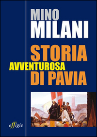 Storia avventurosa di Pavia Storia avventurosa di Pavia