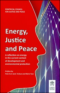 Energy justice and peace. A reflection on energy in the current context of development and environmental protection Energy justice and peace. A reflection on energy in the current context of development and environmental protection