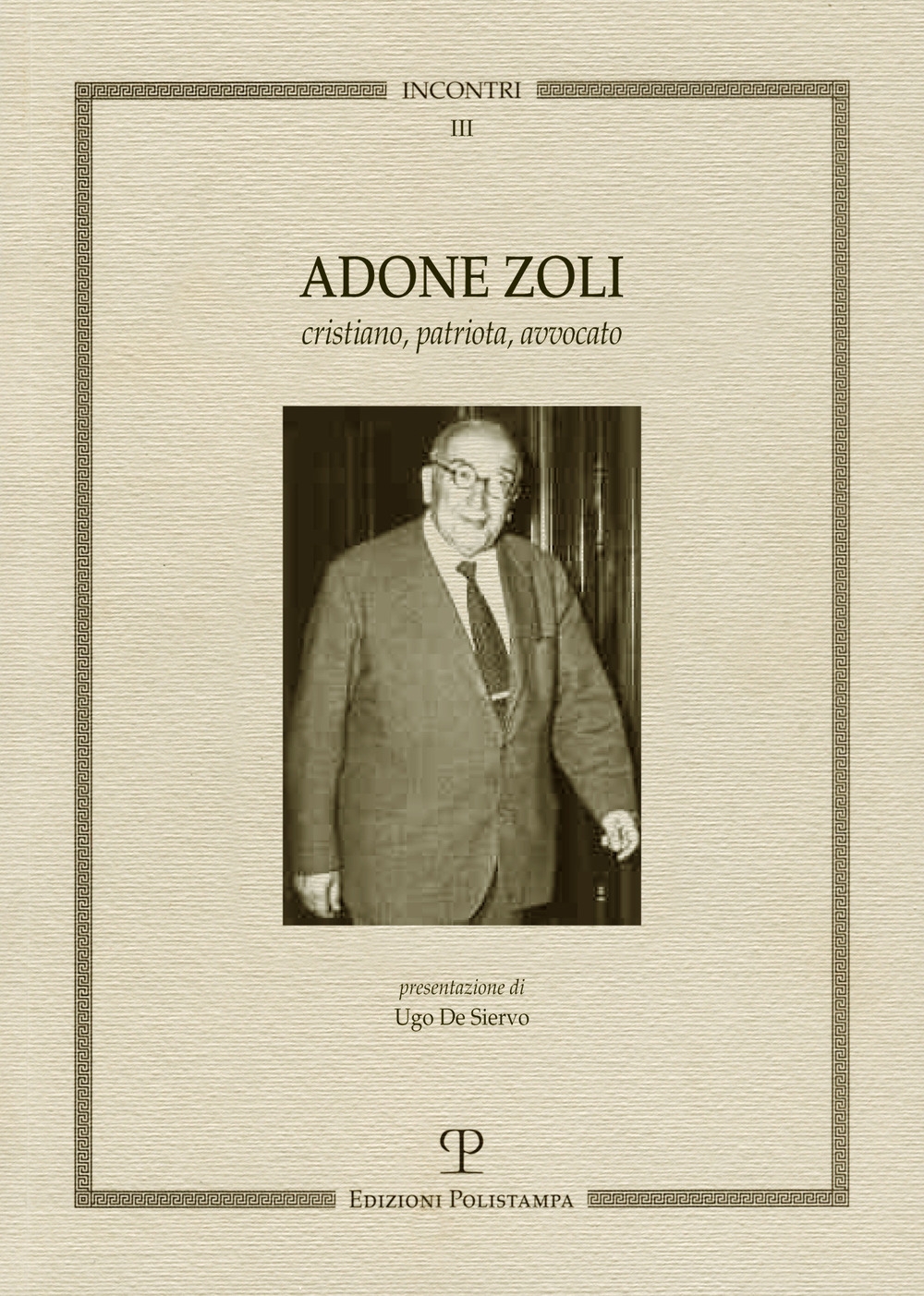 Adone Zoli. Cristiano, Patriota, Avvocato Adone Zoli. Cristiano, Patriota, Avvocato