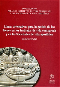 Líneas orientativas para la gestión de los bienes en los institutos devida consagrada y en las sociedades de vida apostólica Líneas orientativas para la gestión de los bienes en los institutos devida consagrada y en las sociedades de vida apostólica