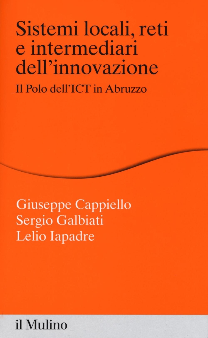 Sistemi locali, reti e intermediari dell'innovazione. Il polo dell'ICT in Abruzzo Sistemi locali, reti e intermediari dell'innovazione. Il polo dell'ICT in Abruzzo