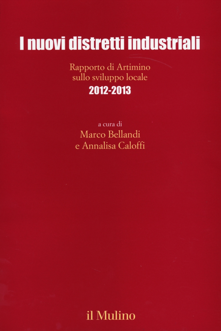 I nuovi distretti industriali. Rapporto di Artimino sullo sviluppo locale 2012-2013 I nuovi distretti industriali. Rapporto di Artimino sullo sviluppo locale 2012-2013