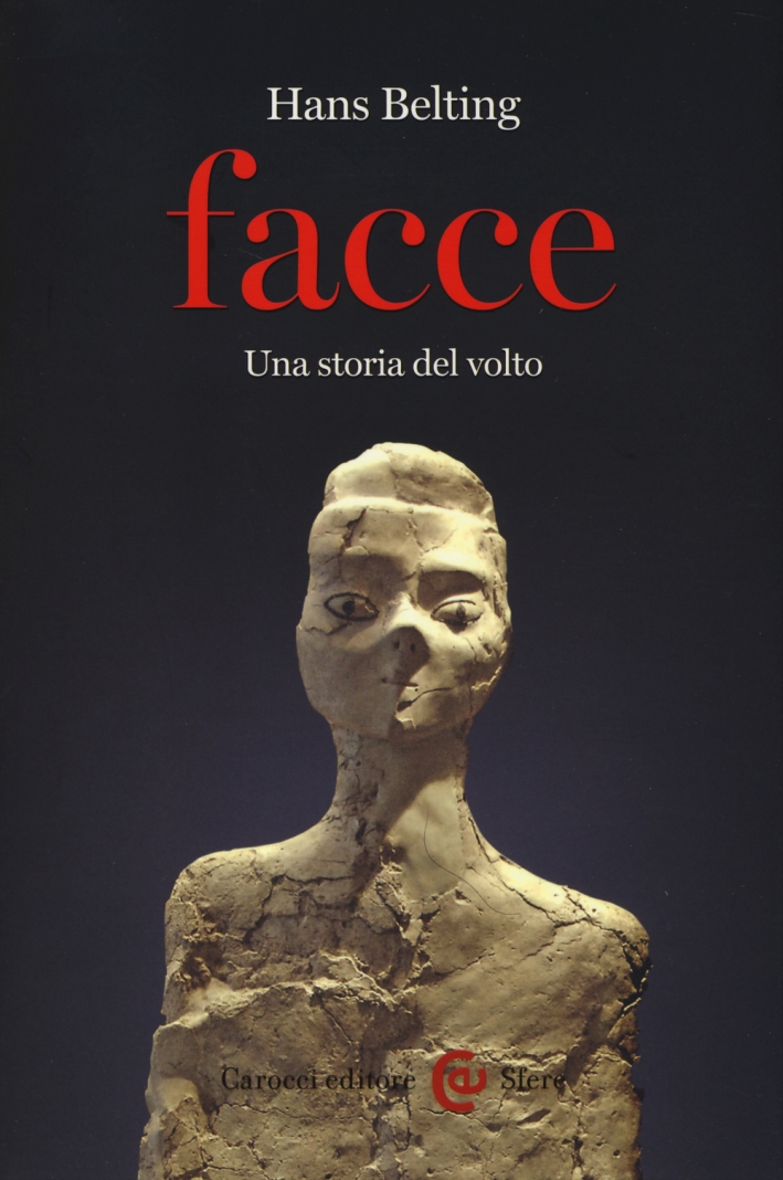 Facce. Una Storia del Volto Facce. Una Storia del Volto