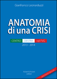 Anatomia di una crisi. Centro-destra nel FVG Anatomia di una crisi. Centro-destra nel FVG