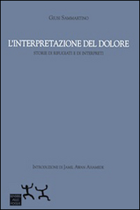 L'interpretazione del dolore. Storie di rifugiati e di interpreti L'interpretazione del dolore. Storie di rifugiati e di interpreti