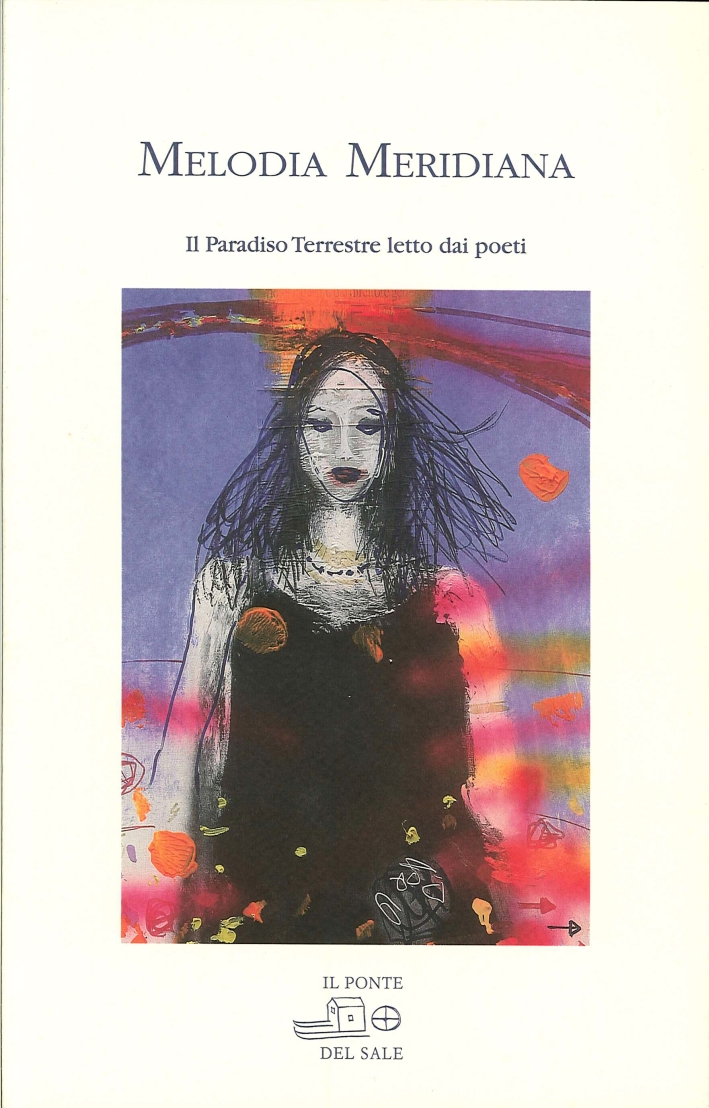 Melodia meridiana. Il paradiso terrestre letto dai poeti. Licciardello, Strazzabosco, Mckendrick, Raimondi, Rizzatello, Micò Melodia meridiana. Il paradiso terrestre letto dai poeti. Licciardello, Strazzabosco, Mckendrick, Raimondi, Rizzatello, Micò