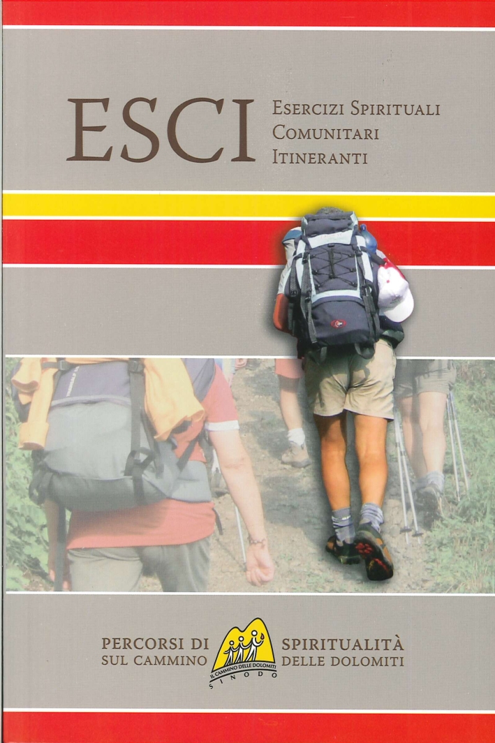 ESCI. Esercizi spirituali comunitari itineranti. Percorsi di spiritualità sul cammino delle Dolomiti ESCI. Esercizi spirituali comunitari itineranti. Percorsi di spiritualità sul cammino delle Dolomiti