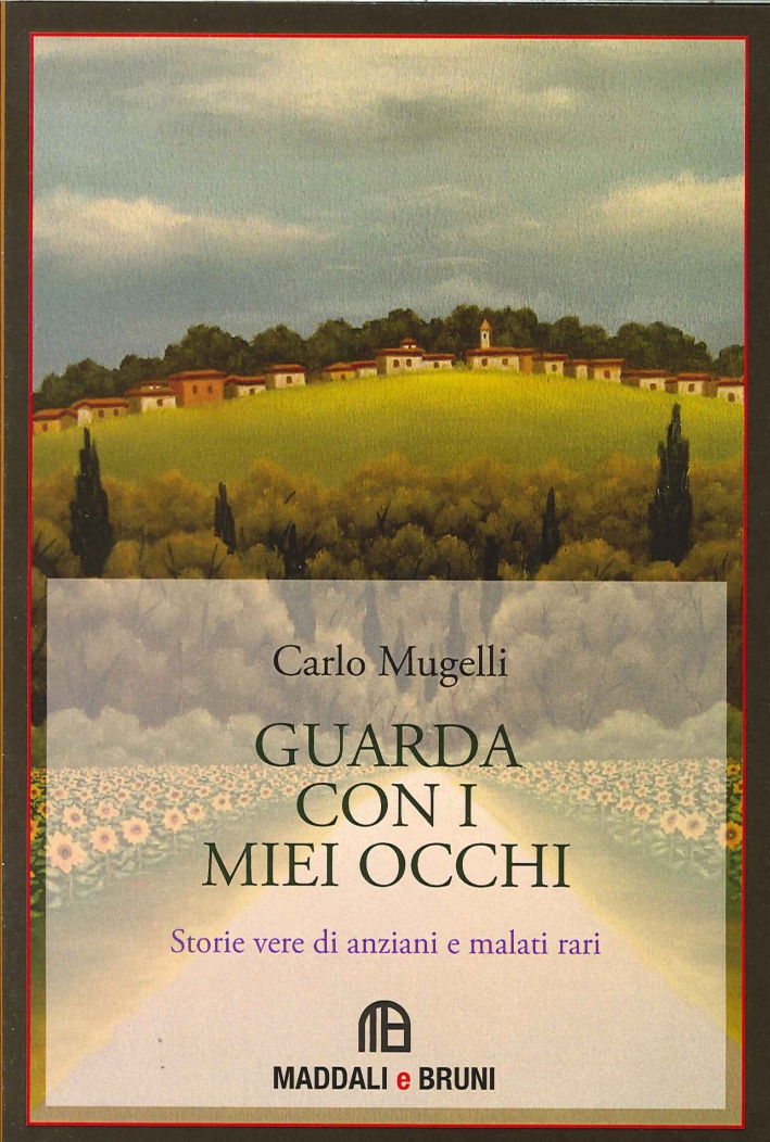 Guarda con i miei occhi. Storie vere di anziani e di malati rari Guarda con i miei occhi. Storie vere di anziani e di malati rari