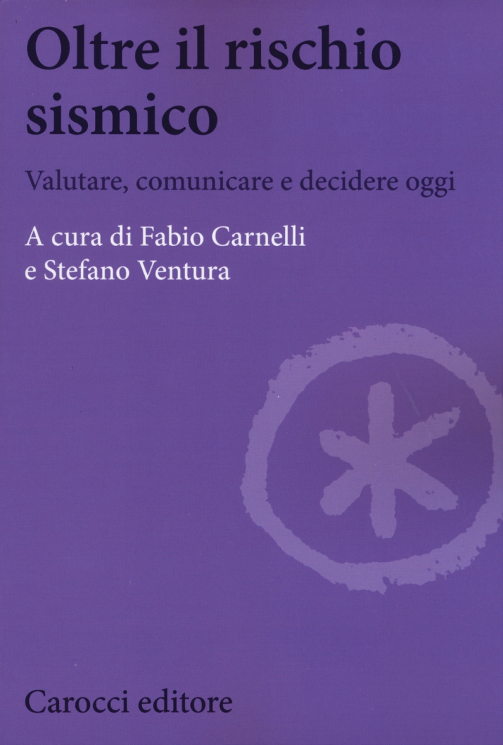 Oltre il rischio sismico. Valutare, comunicare e decidere oggi Oltre il rischio sismico. Valutare, comunicare e decidere oggi