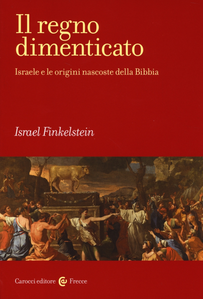 Il regno dimenticato. Israele e le origini nascoste della Bibbia Il regno dimenticato. Israele e le origini nascoste della Bibbia