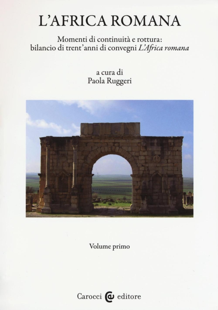 L'Africa romana. Vol. 20: Momenti di continuità e rottura: bilancio di 30 anni di convegni de L'Africa romana. Vol. 20: Momenti di continuità e rottura: bilancio di 30 anni di convegni de