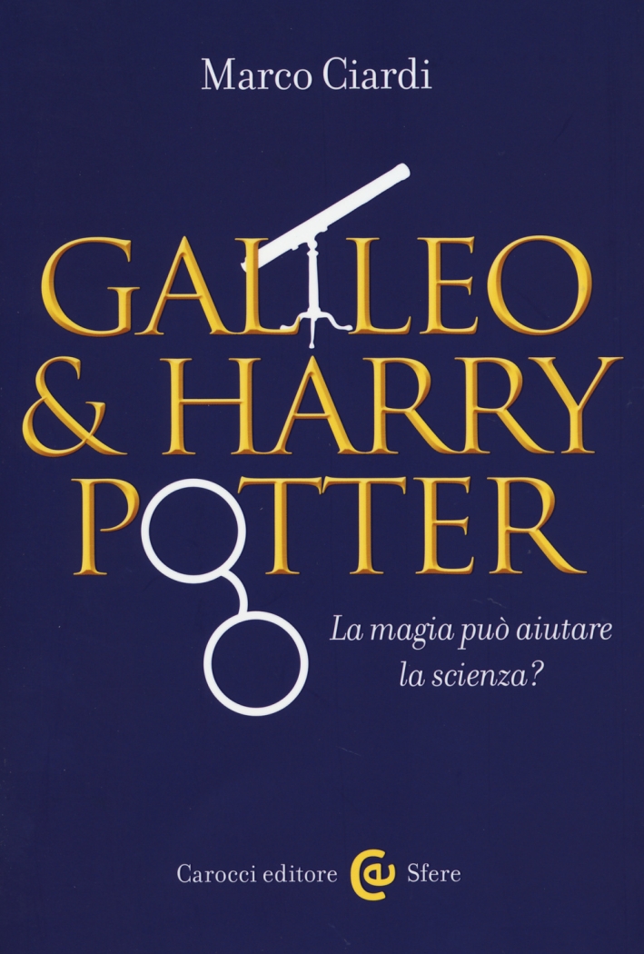 Galileo & Harry Potter. La magia può aiutare la scienza? Galileo & Harry Potter. La magia può aiutare la scienza?