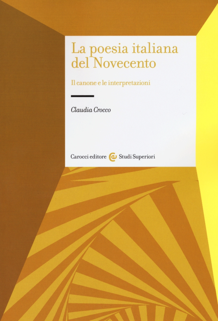 La poesia italiana del Novecento. Il canone e le interpretazioni La poesia italiana del Novecento. Il canone e le interpretazioni