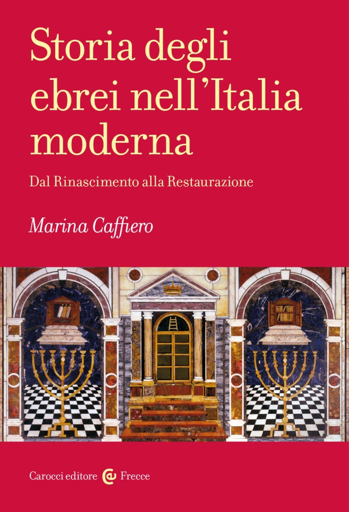 Storia degli ebrei nell'Italia moderna. Dal Rinascimento alla Restaurazione Storia degli ebrei nell'Italia moderna. Dal Rinascimento alla Restaurazione