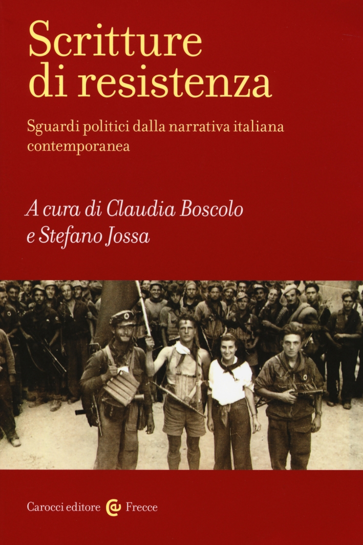 Scritture di resistenza. Sguardi politici dalla narrativa italiana contemporanea Scritture di resistenza. Sguardi politici dalla narrativa italiana contemporanea