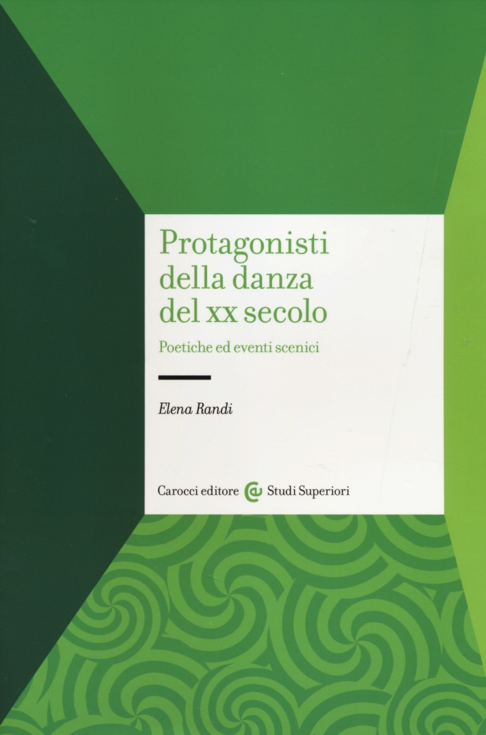 Protagonisti della danza del XX secolo. Poetiche ed eventi scenici Protagonisti della danza del XX secolo. Poetiche ed eventi scenici